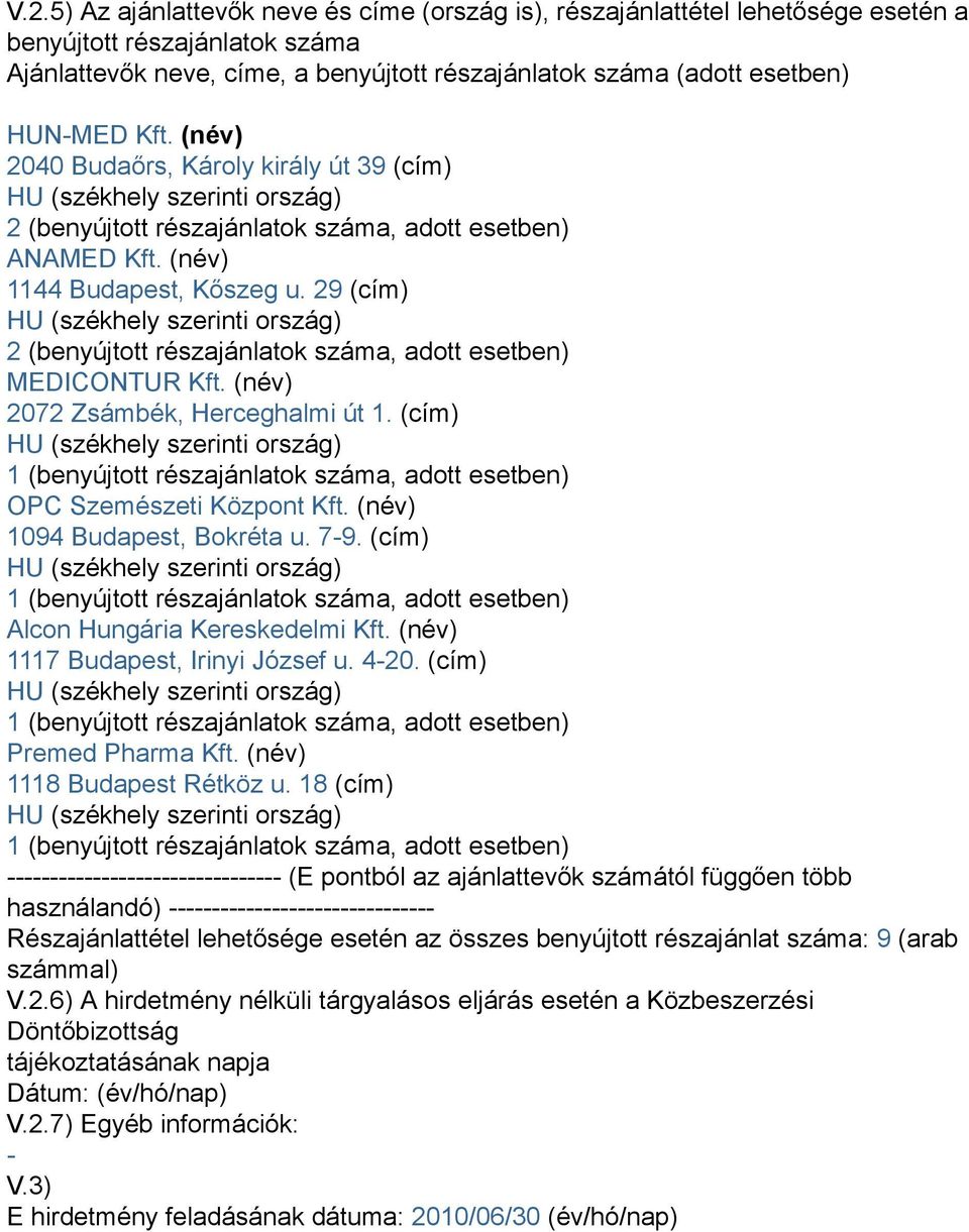 29 (cím) HU (székhely szerinti ország) 2 (benyújtott részajánlatok száma, adott esetben) MEDICONTUR Kft. (név) 2072 Zsámbék, Herceghalmi út 1.