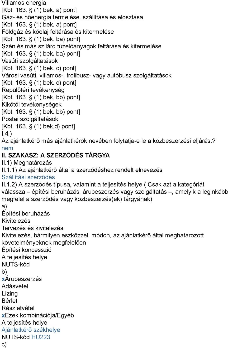 163. (1) bek. bb) pont] Kikötői tevékenységek [Kbt. 163. (1) bek. bb) pont] Postai szolgáltatások [Kbt. 163. (1) bek.d) pont] I.4.