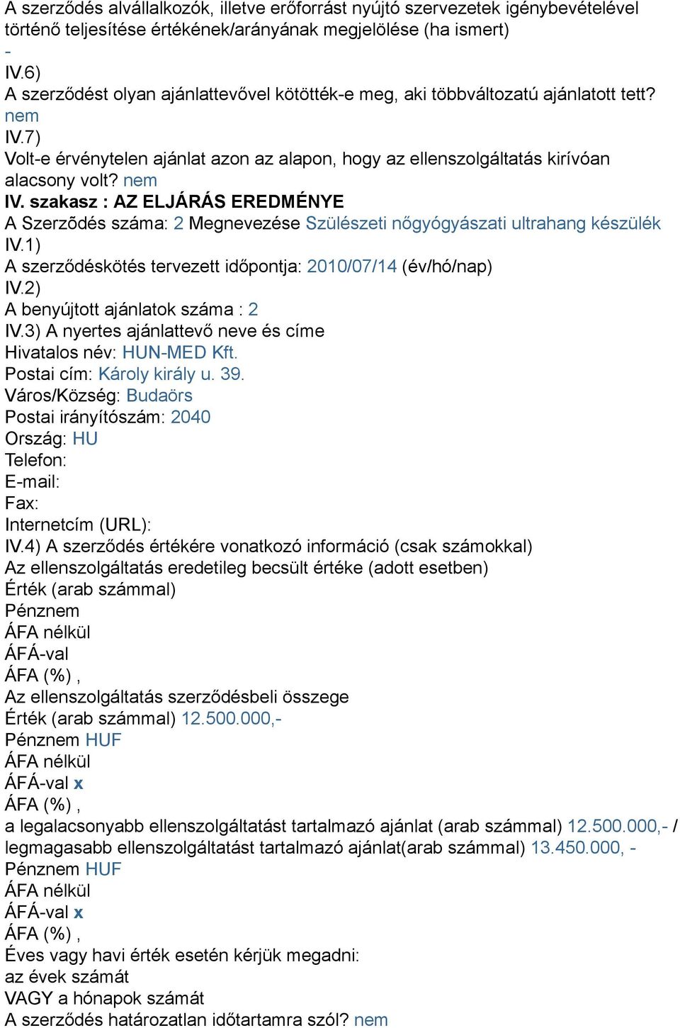 7) Volt-e érvénytelen ajánlat azon az alapon, hogy az ellenszolgáltatás kirívóan alacsony volt? nem IV.