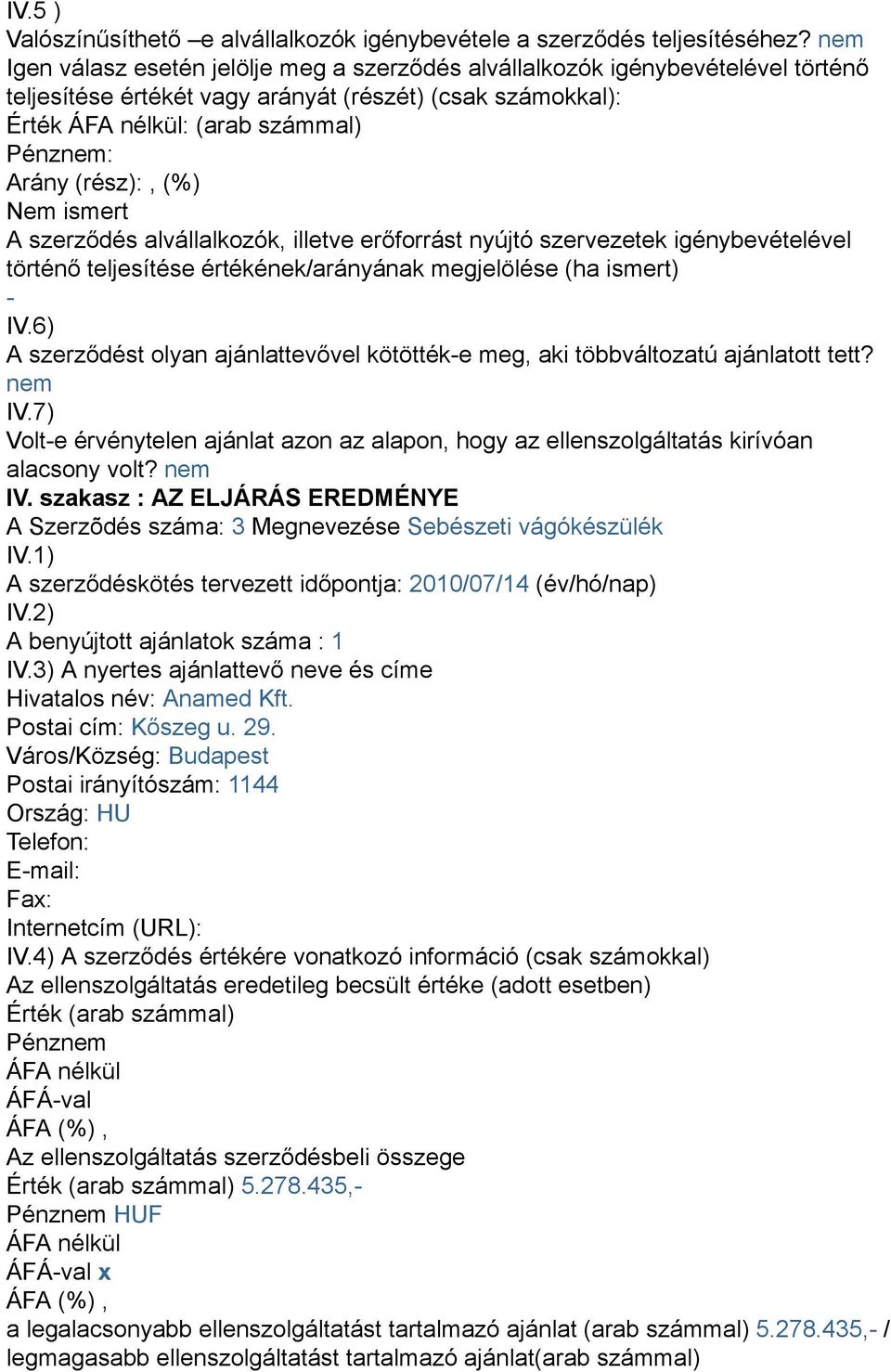 ismert A szerződés alvállalkozók, illetve erőforrást nyújtó szervezetek igénybevételével történő teljesítése értékének/arányának megjelölése (ha ismert) - IV.