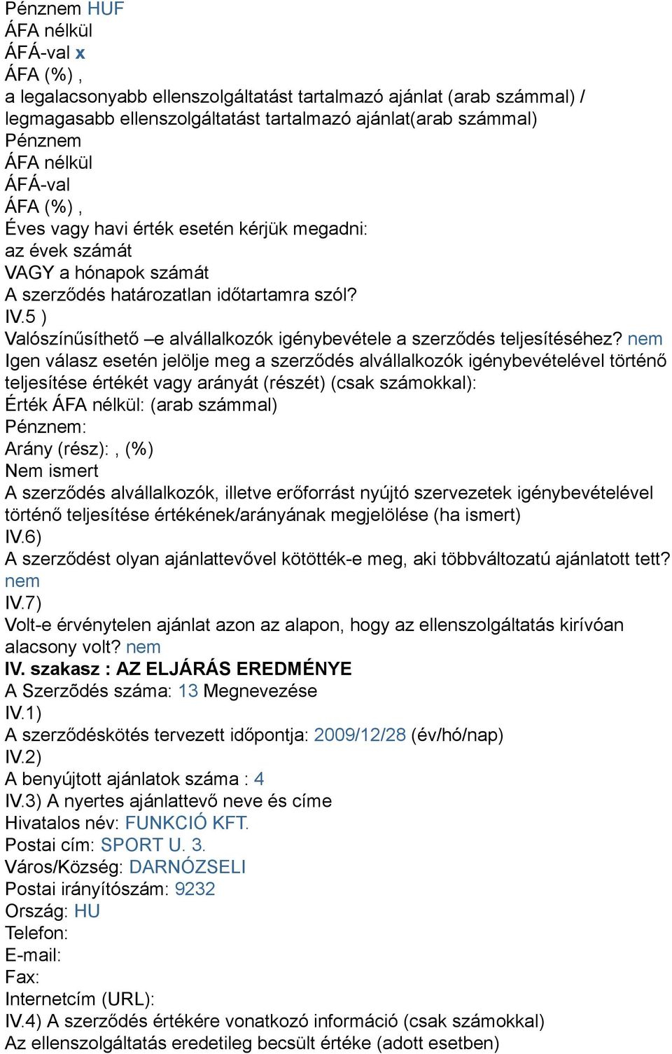 A Szerzõdés száma: 13 Megnevezése A benyújtott ajánlatok száma : 4