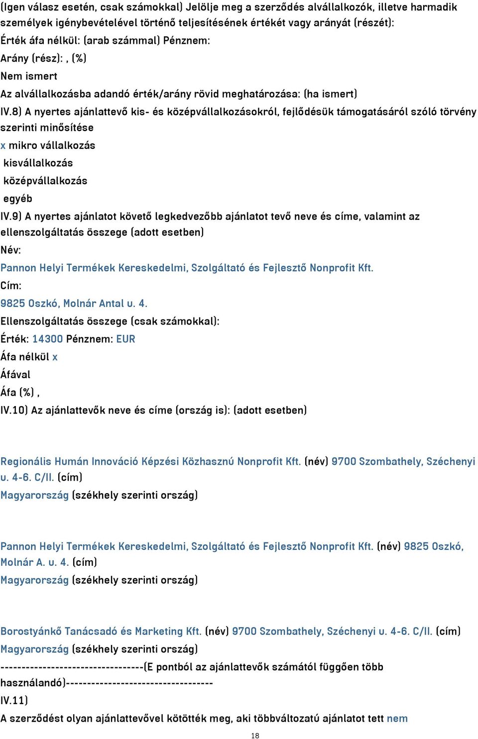 8) A nyertes ajánlattevő kis- és középvállalkozásokról, fejlődésük támogatásáról szóló törvény szerinti minősítése x mikro vállalkozás kisvállalkozás középvállalkozás egyéb IV.