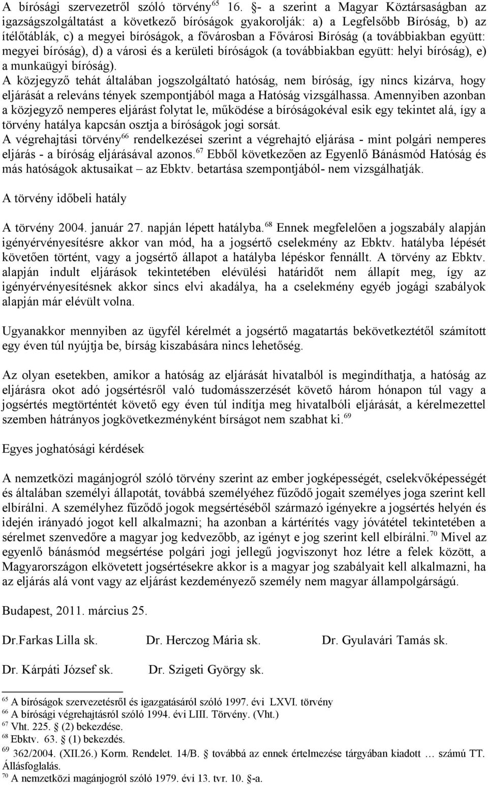 továbbiakban együtt: megyei bíróság), d) a városi és a kerületi bíróságok (a továbbiakban együtt: helyi bíróság), e) a munkaügyi bíróság).