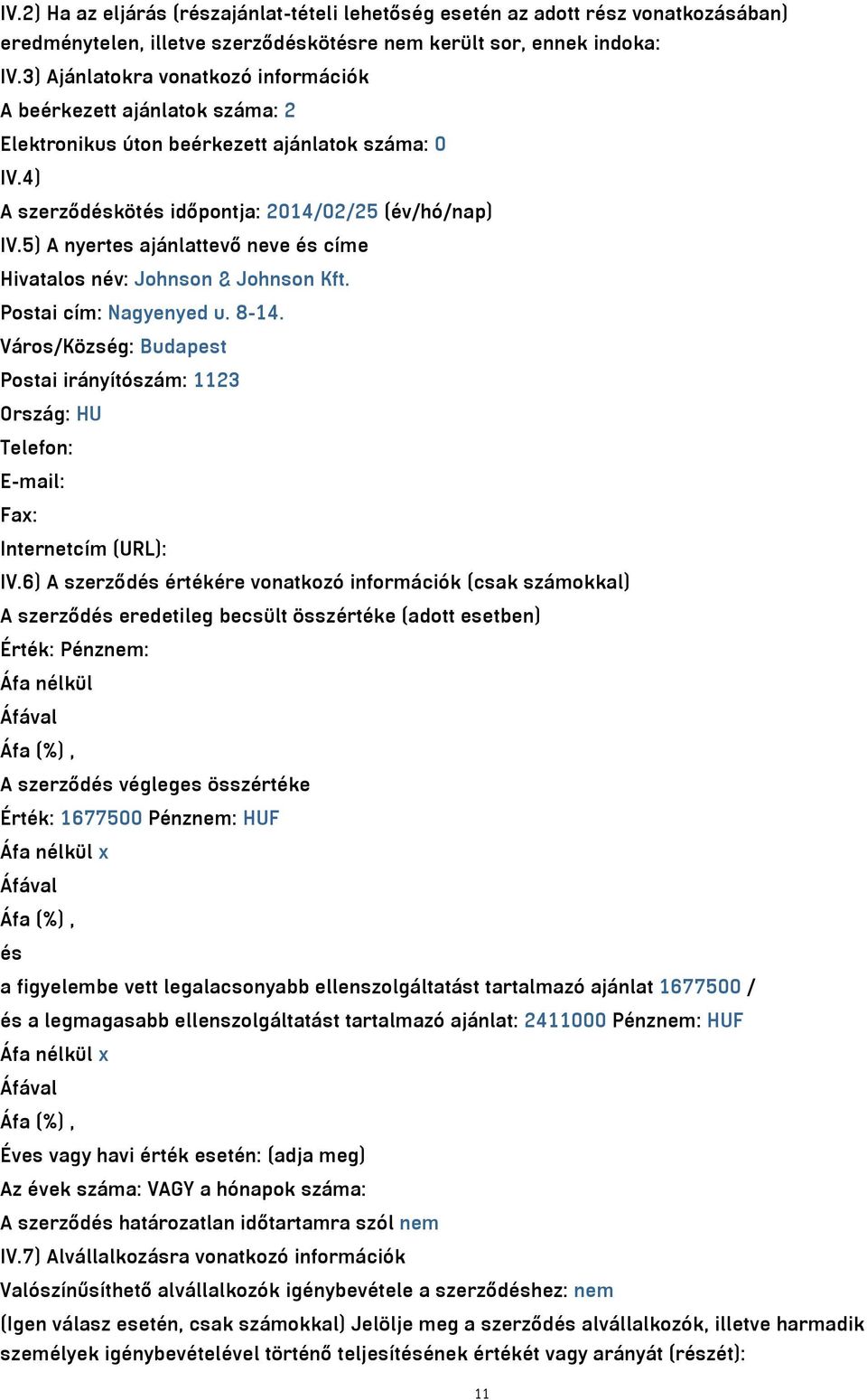 5) A nyertes ajánlattevő neve és címe Hivatalos név: Johnson & Johnson Kft. Postai cím: Nagyenyed u. 8-14.