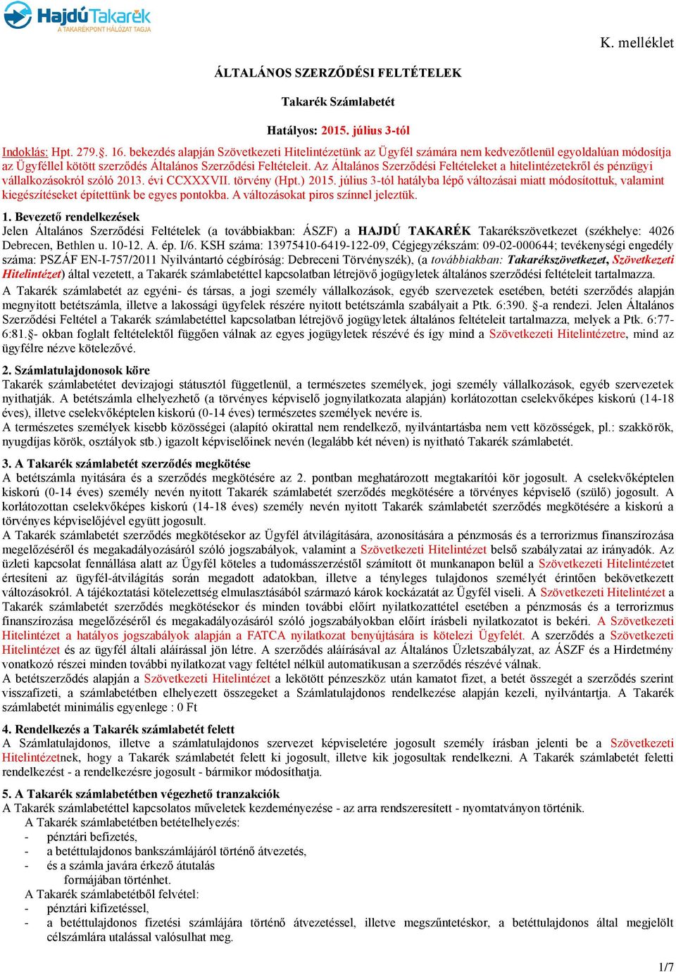 Az Általános Szerződési Feltételeket a hitelintézetekről és pénzügyi vállalkozásokról szóló 2013. évi CCXXXVII. törvény (Hpt.) 2015.