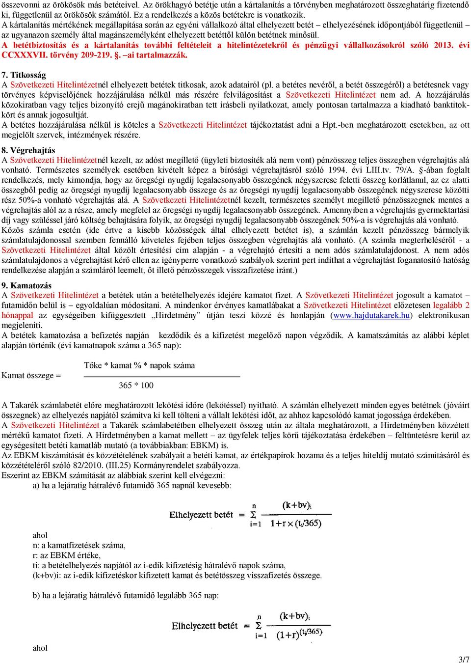 A kártalanítás mértékének megállapítása során az egyéni vállalkozó által elhelyezett betét elhelyezésének időpontjából függetlenül az ugyanazon személy által magánszemélyként elhelyezett betéttől