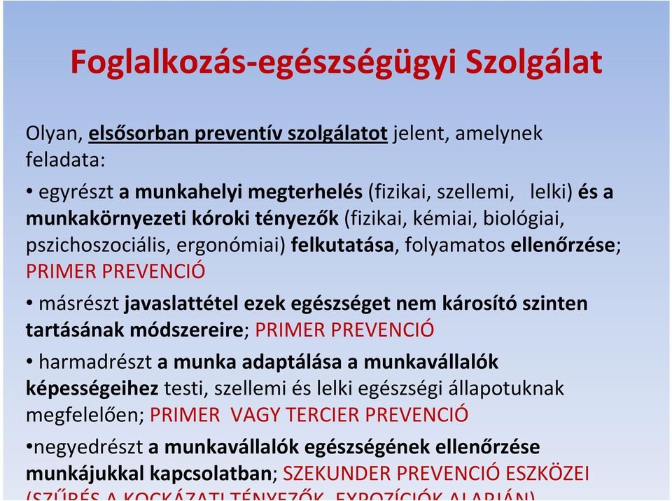 egészséget nem károsító szinten tartásának módszereire; PRIMER PREVENCIÓ harmadrészt a munka adaptálása a munkavállalók képességeiheztesti, szellemi és lelki egészségi