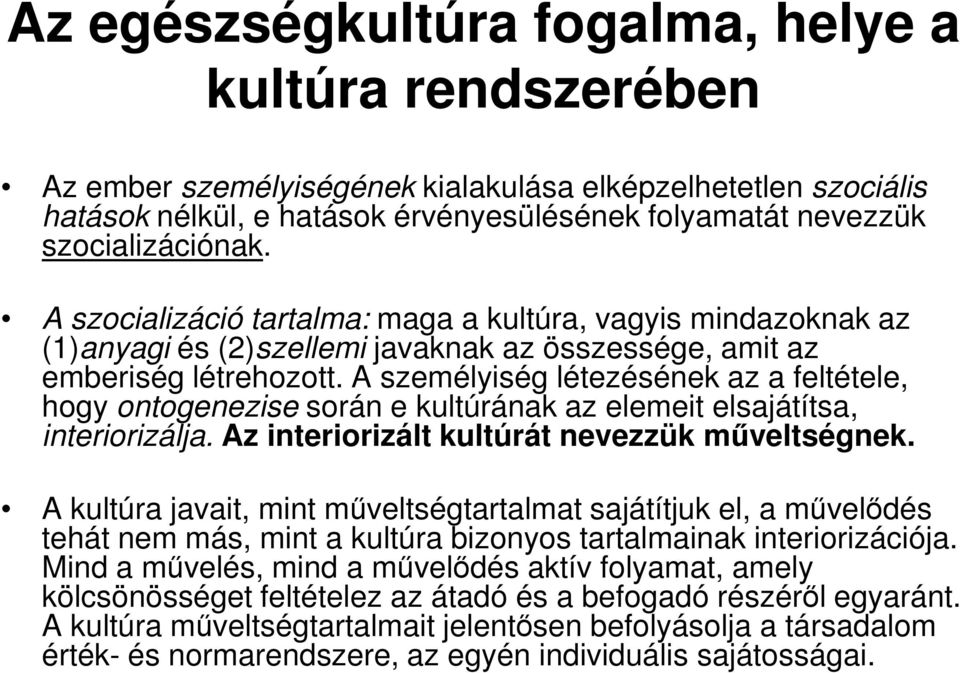 A személyiség létezésének az a feltétele, hogy ontogenezise során e kultúrának az elemeit elsajátítsa, interiorizálja. Az interiorizált kultúrát nevezzük mőveltségnek.