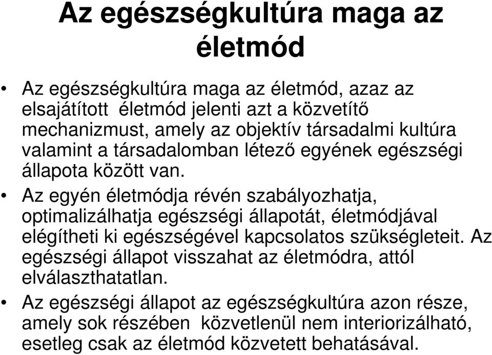 Az egyén életmódja révén szabályozhatja, optimalizálhatja egészségi állapotát, életmódjával elégítheti ki egészségével kapcsolatos szükségleteit.