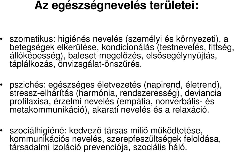 pszichés: egészséges életvezetés (napirend, életrend), stressz-elhárítás (harmónia, rendszeresség), deviancia profilaxisa, érzelmi nevelés (empátia,