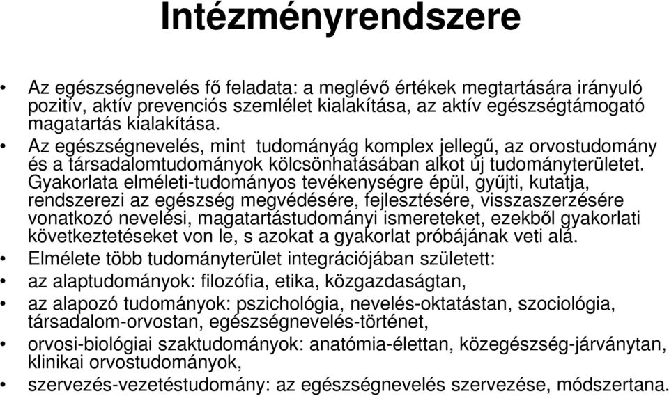 Gyakorlata elméleti-tudományos tevékenységre épül, győjti, kutatja, rendszerezi az egészség megvédésére, fejlesztésére, visszaszerzésére vonatkozó nevelési, magatartástudományi ismereteket, ezekbıl