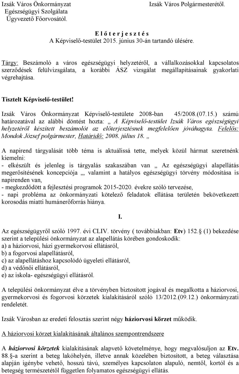 Tisztelt Képviselő-testület! Izsák Város Önkormányzat Képviselő-testülete 2008-ban 45/2008.(07.15.