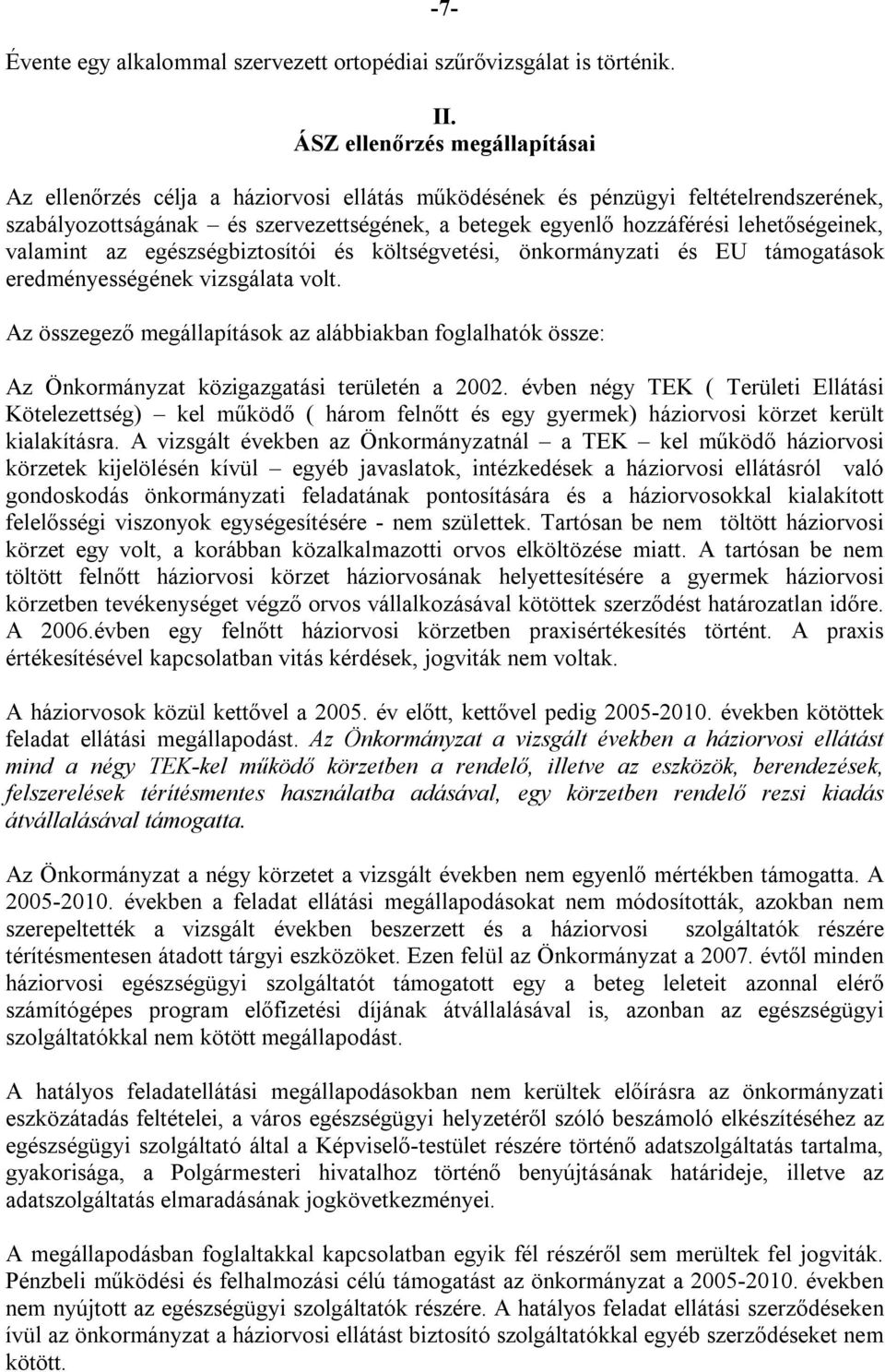 lehetőségeinek, valamint az egészségbiztosítói és költségvetési, önkormányzati és EU támogatások eredményességének vizsgálata volt.