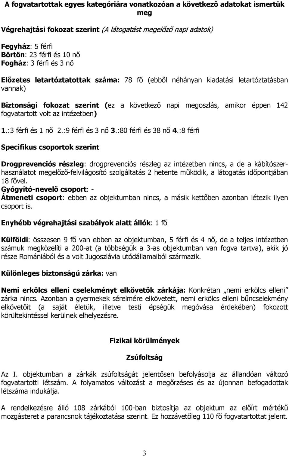 az intézetben) 1.:3 férfi és 1 nő 2.:9 férfi és 3 nő 3.:80 férfi és 38 nő 4.