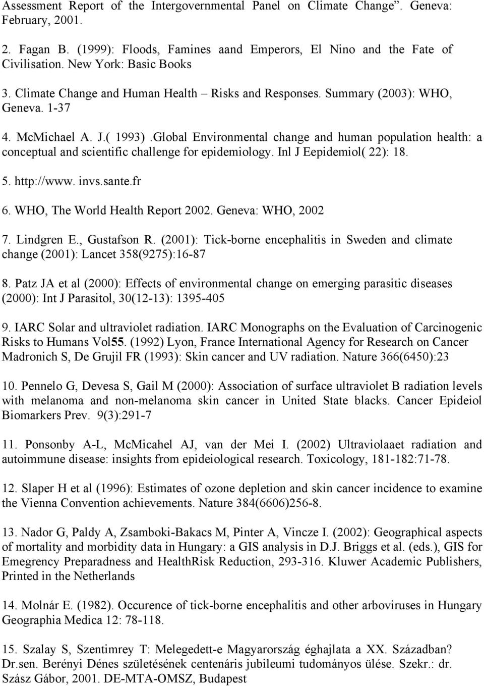 Global Environmental change and human population health: a conceptual and scientific challenge for epidemiology. Inl J Eepidemiol( 22): 18. 5. http://www. invs.sante.fr 6.