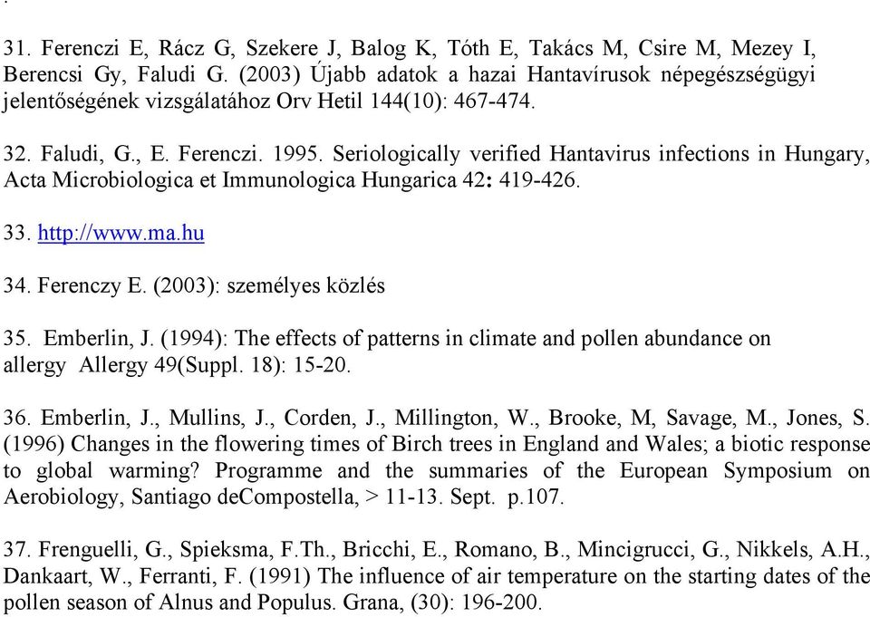 Seriologically verified Hantavirus infections in Hungary, Acta Microbiologica et Immunologica Hungarica 42: 419-426. 33. http://www.ma.hu 34. Ferenczy E. (2003): személyes közlés 35. Emberlin, J.