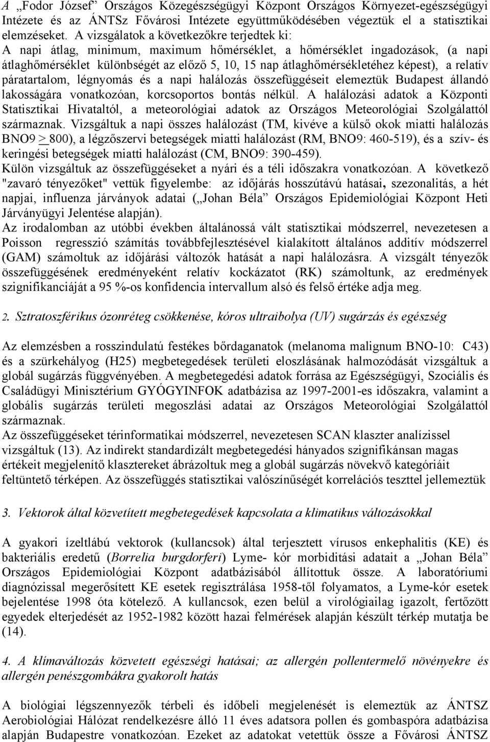 képest), a relatív páratartalom, légnyomás és a napi halálozás összefüggéseit elemeztük Budapest állandó lakosságára vonatkozóan, korcsoportos bontás nélkül.