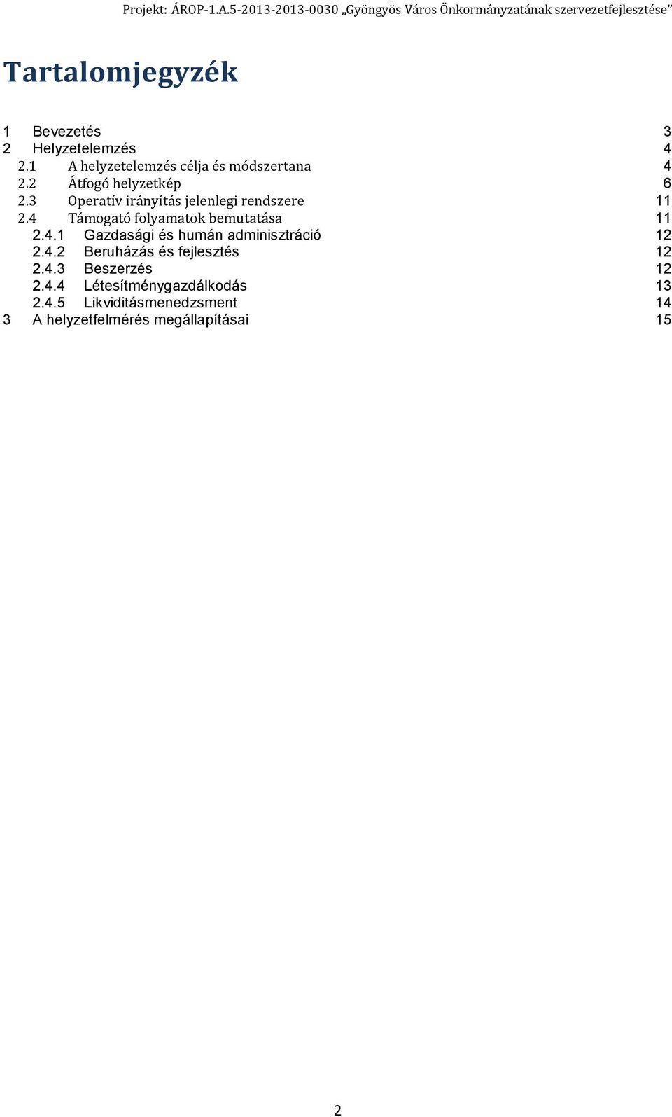 4 Támogató folyamatok bemutatása 11 2.4.1 Gazdasági és humán adminisztráció 12 2.4.2 Beruházás és fejlesztés 12 2.