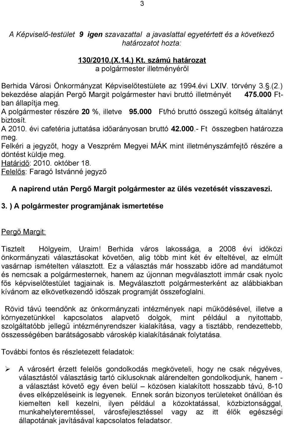 000 Ftban állapítja meg. A polgármester részére 20 %, illetve 95.000 Ft/hó bruttó összegű költség általányt biztosít. A 2010. évi cafetéria juttatása időarányosan bruttó 42.000.- Ft összegben határozza meg.