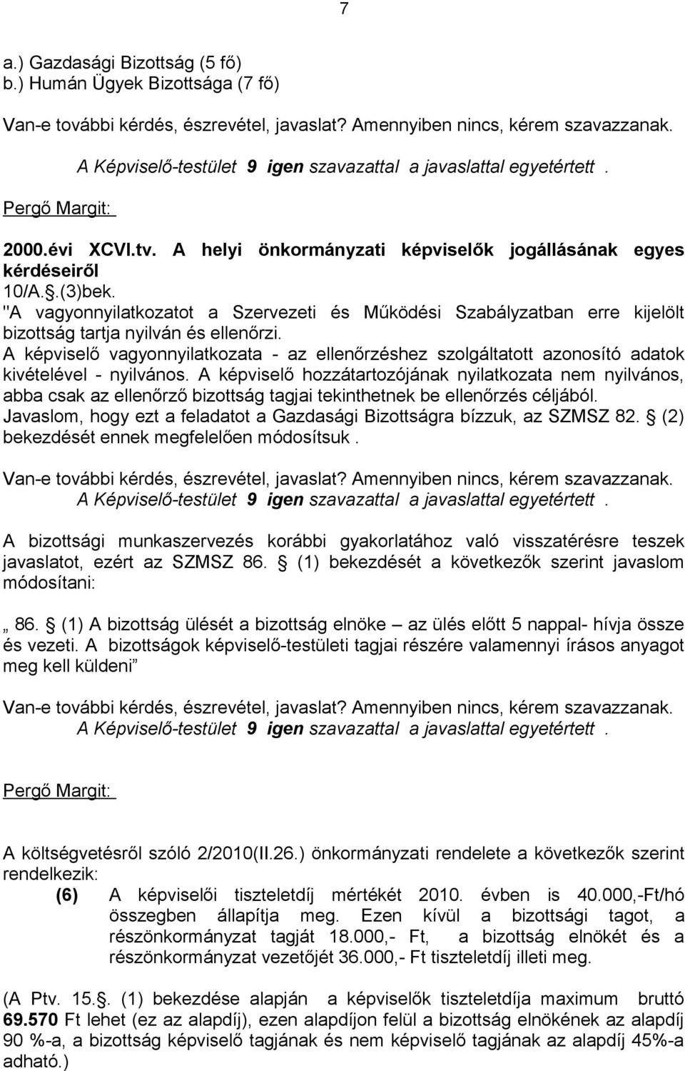 "A vagyonnyilatkozatot a Szervezeti és Működési Szabályzatban erre kijelölt bizottság tartja nyilván és ellenőrzi.