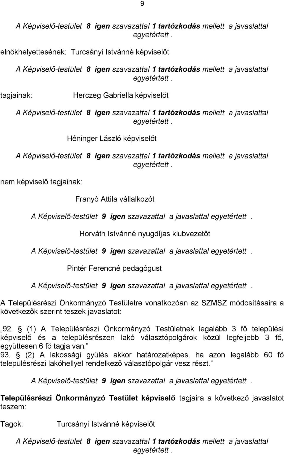 Testületre vonatkozóan az SZMSZ módosításaira a következők szerint teszek javaslatot: 92.