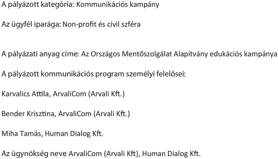 kommunikációs program személyi felelősei: Karvalics A a, ArvaliCom (Arvali K.