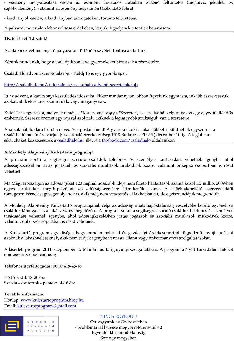 Az alábbi szívet melengető pályázaton történő részvételt fontosnak tartjuk. Kérünk mindenkit, hogy a családjukban lévő gyermekeket bíztassák a részvételre.