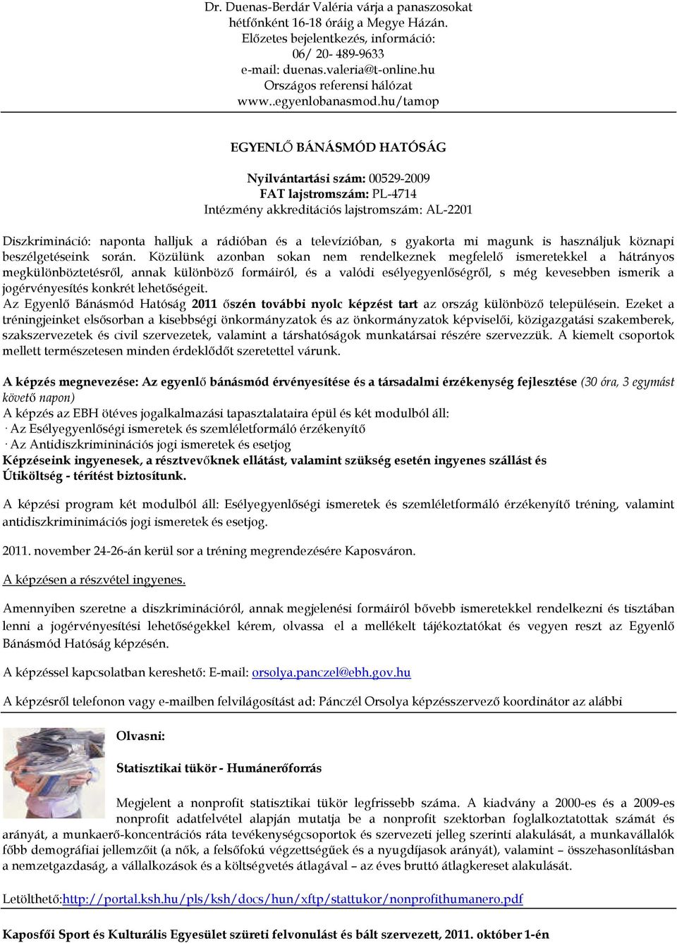 hu/tamop EGYENLŐ BÁNÁSMÓD HATÓSÁG Nyilvántartási szám: 00529-2009 FAT lajstromszám: PL-4714 Intézmény akkreditációs lajstromszám: AL-2201 Diszkrimináció: naponta halljuk a rádióban és a televízióban,