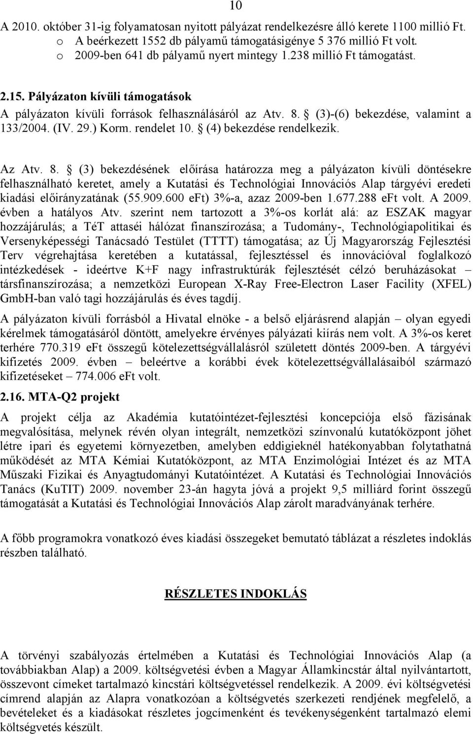 (IV. 29.) Korm. rendelet 10. (4) bekezdése rendelkezik. Az Atv. 8.