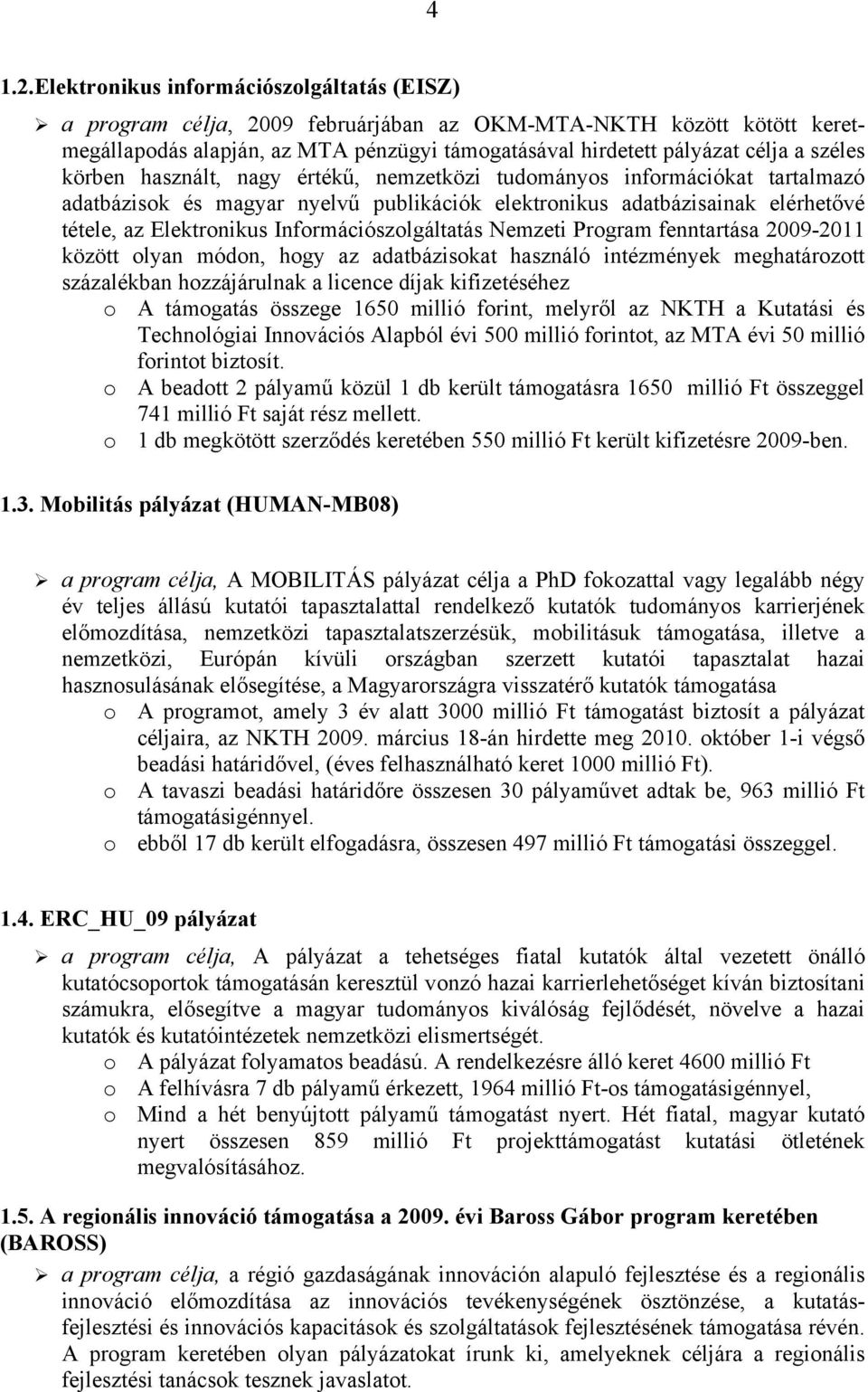 körben használt, nagy értékű, nemzetközi tudományos információkat tartalmazó adatbázisok és magyar nyelvű publikációk elektronikus adatbázisainak elérhetővé tétele, az Elektronikus