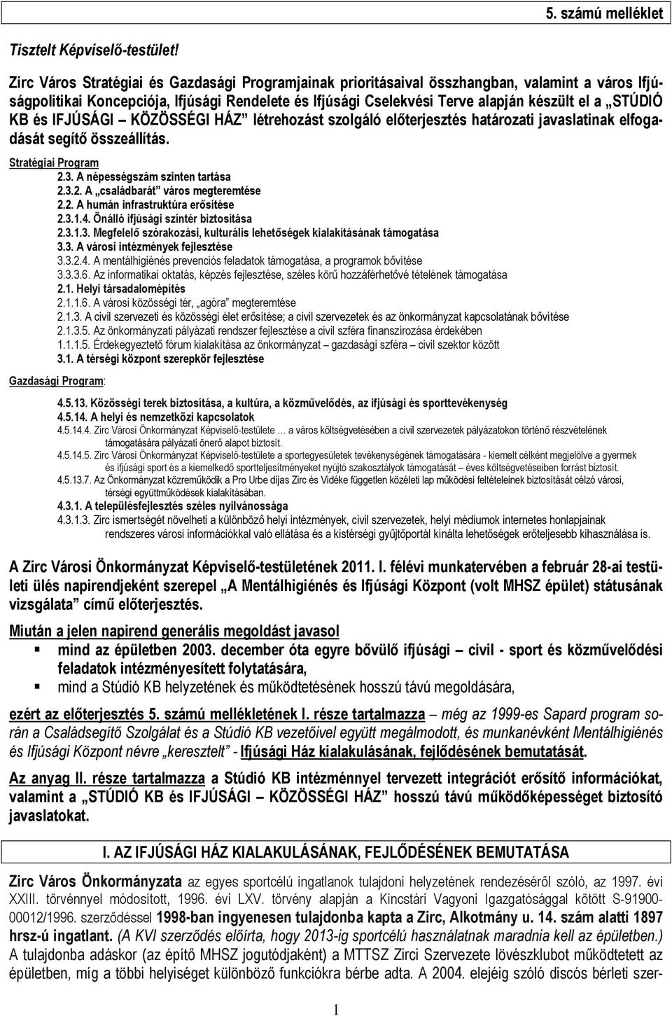 KB és IFJÚSÁGI KÖZÖSSÉGI HÁZ létrehozást szolgáló előterjesztés határozati javaslatinak elfogadását segítő összeállítás. Stratégiai Program 2.3. A népességszám szinten tartása 2.3.2. A családbarát város megteremtése 2.