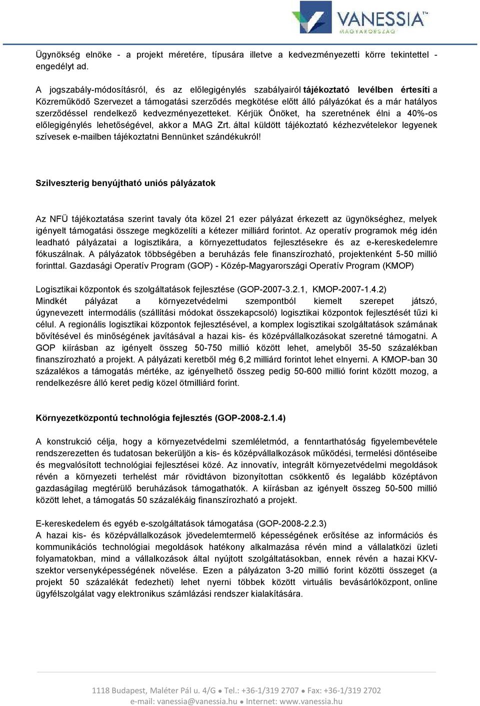 szerződéssel rendelkező kedvezményezetteket. Kérjük Önöket, ha szeretnének élni a 40%-os előlegigénylés lehetőségével, akkor a MAG Zrt.