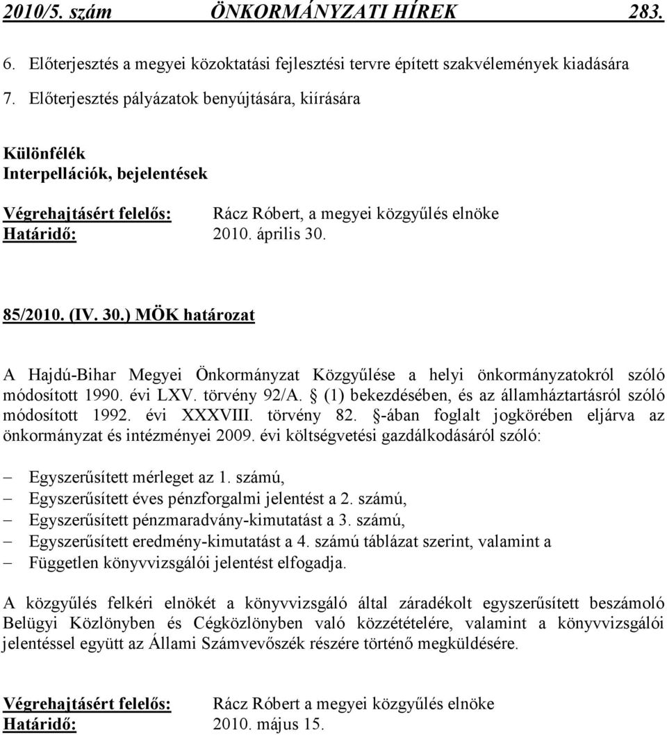 85/2010. (IV. 30.) MÖK A Hajdú-Bihar Megyei Önkormányzat Közgyőlése a helyi önkormányzatokról szóló módosított 1990. évi LXV. törvény 92/A.