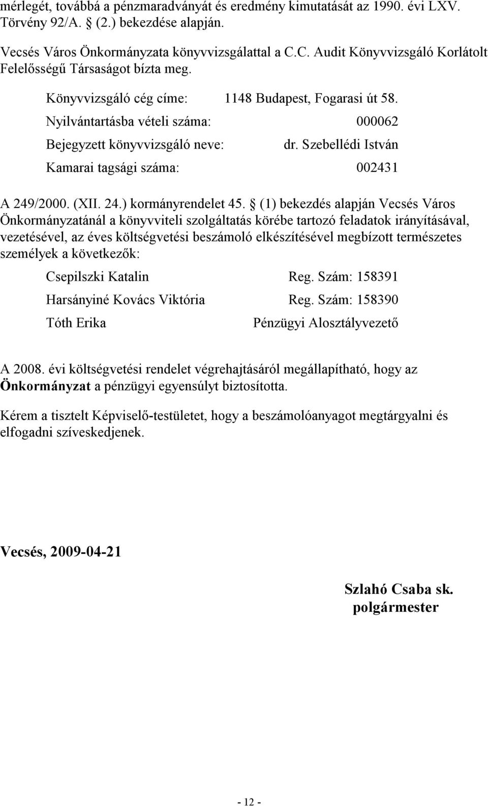 Szebellédi István Kamarai tagsági száma: 002431 A 249/2000. (XII. 24.) kormányrendelet 45.