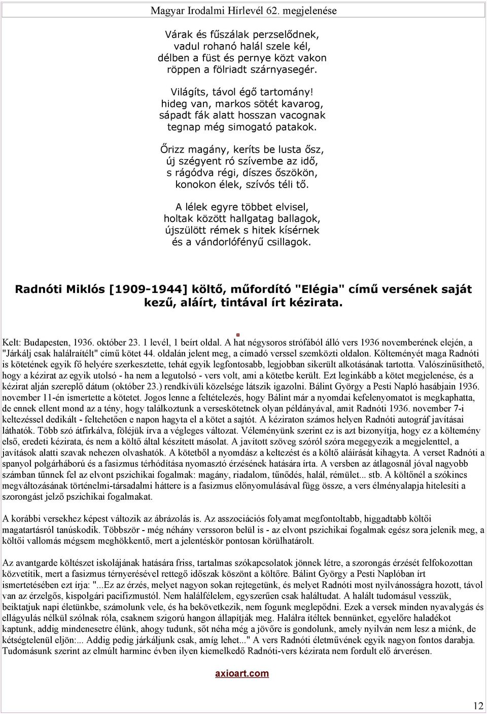 Őrizz magány, keríts be lusta ősz, új szégyent ró szívembe az idő, s rágódva régi, díszes őszökön, konokon élek, szívós téli tő.