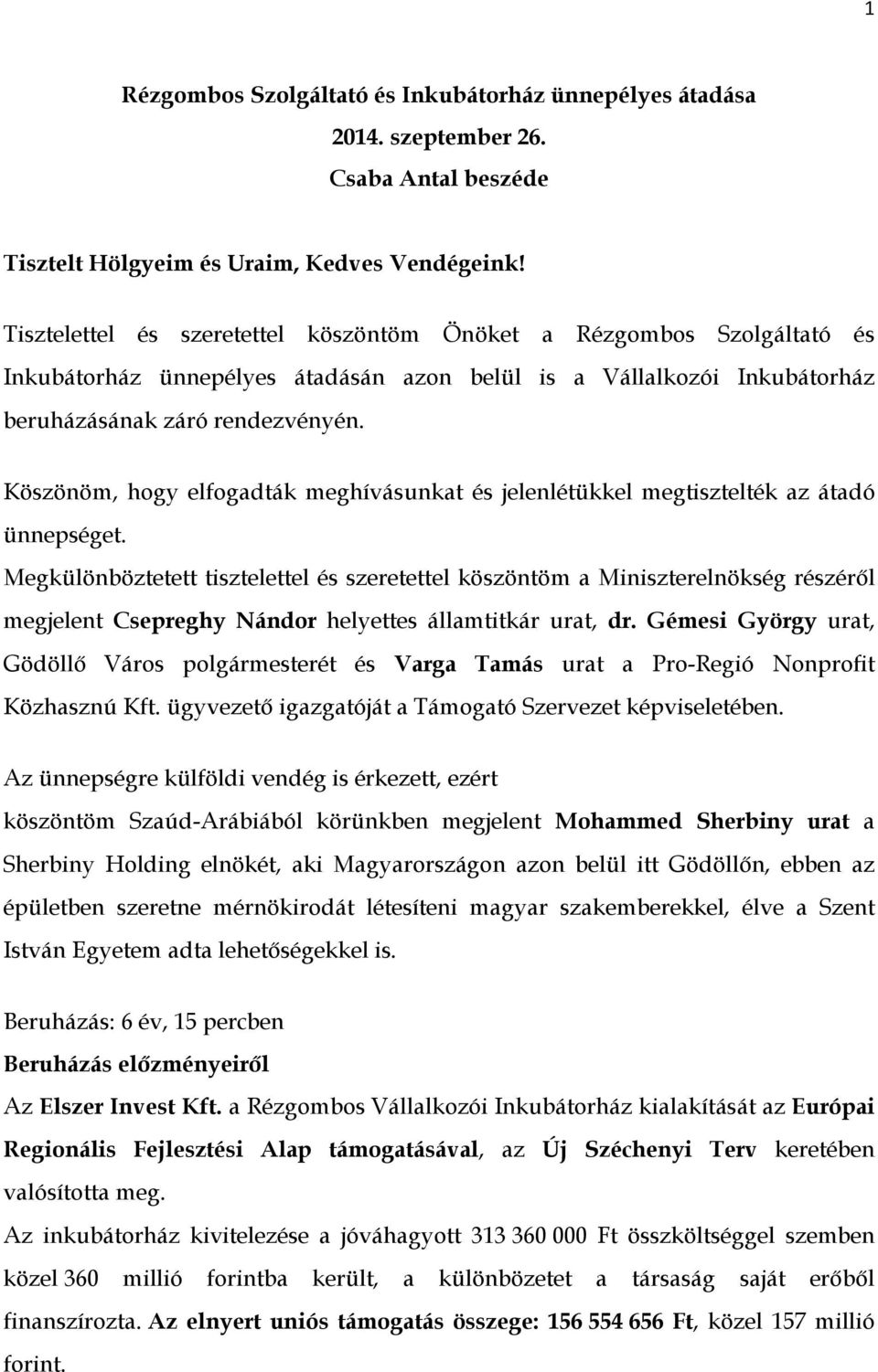 Köszönöm, hogy elfogadták meghívásunkat és jelenlétükkel megtisztelték az átadó ünnepséget.