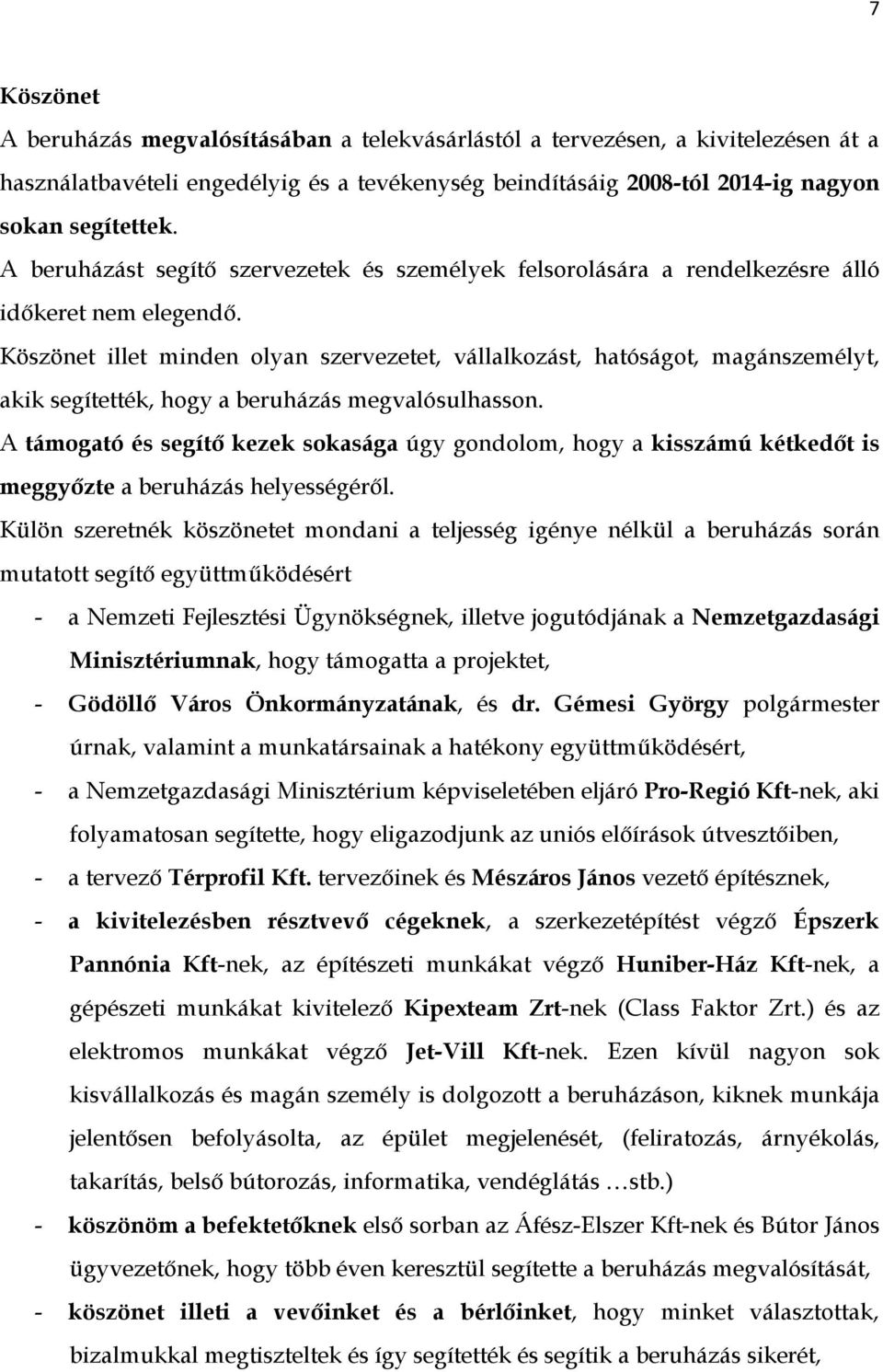 Köszönet illet minden olyan szervezetet, vállalkozást, hatóságot, magánszemélyt, akik segítették, hogy a beruházás megvalósulhasson.