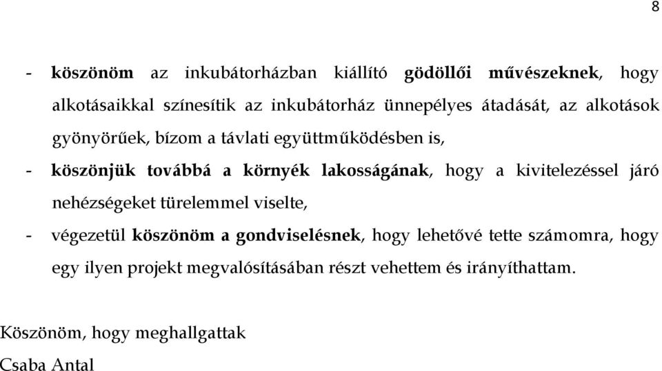 hogy a kivitelezéssel járó nehézségeket türelemmel viselte, - végezetül köszönöm a gondviselésnek, hogy lehetővé tette