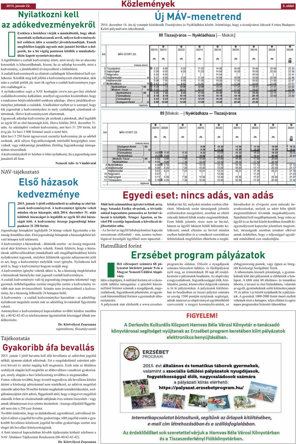 Ennek megfelelően kapják ugyanis már januári bérüket a dolgozók, ha a hó végéig pontosan kitöltik a munkahelyükön kapott nyomtatványokat.