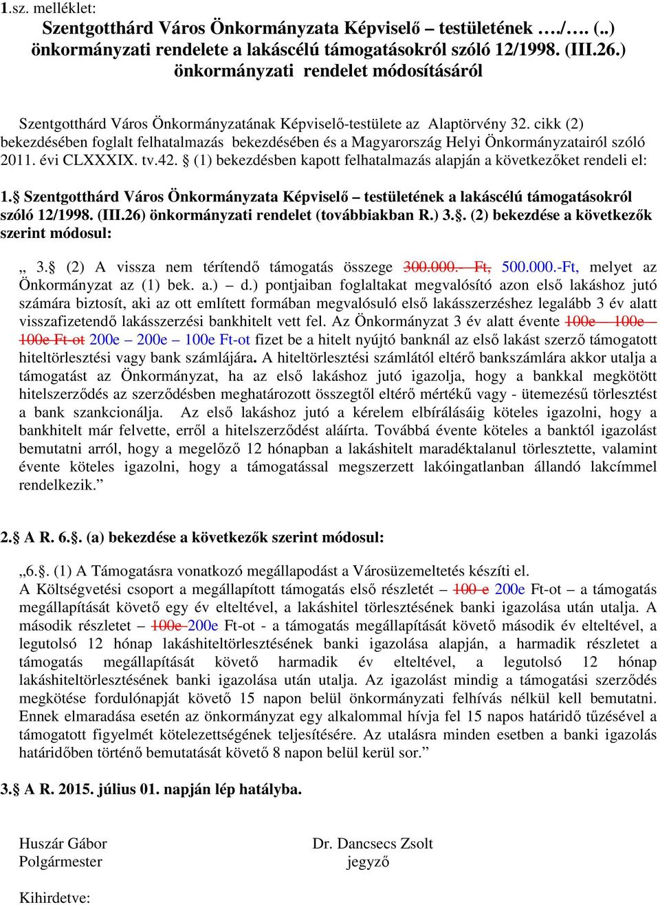 cikk (2) bekezdésében foglalt felhatalmazás bekezdésében és a Magyarország Helyi Önkormányzatairól szóló 2011. évi CLXXXIX. tv.42.