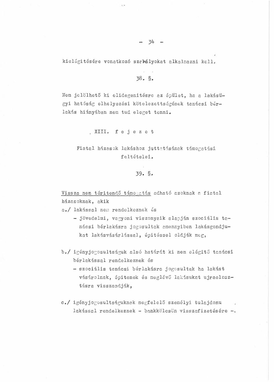 , XIII* f e j e z e t Fiatal házasok lakáshoz juttatásának támogatási feltételei 39.. Vissza nem térítendő támogatás adható azoknak a fiatal házasoknak, akik a.