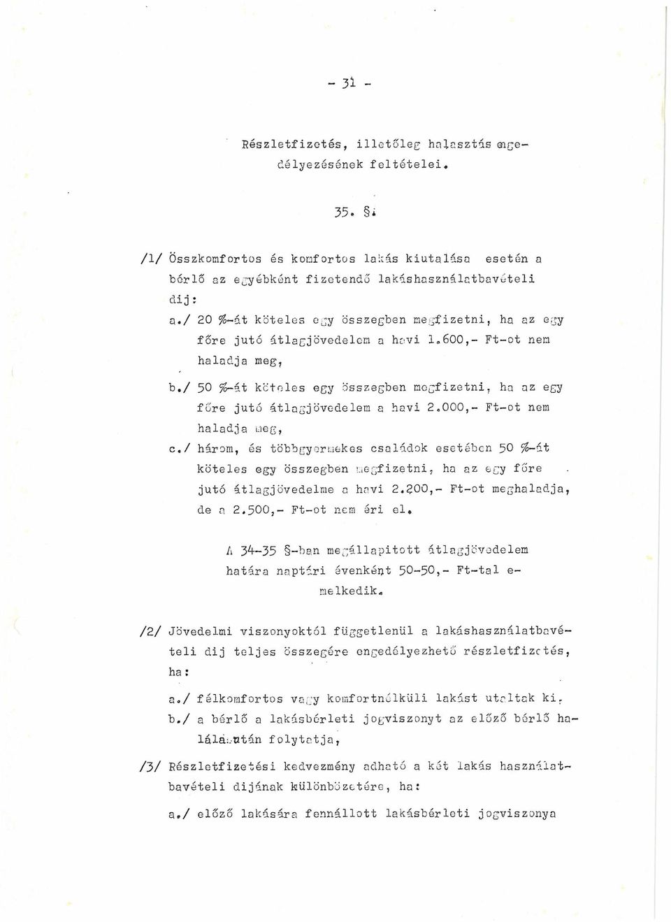 / 50 %-át köteles egy összegben megfizetni, ha az egy főre jutó átlagjövedelem a havi 2«000,- Ft-ot nem haladja t.ieg, c.