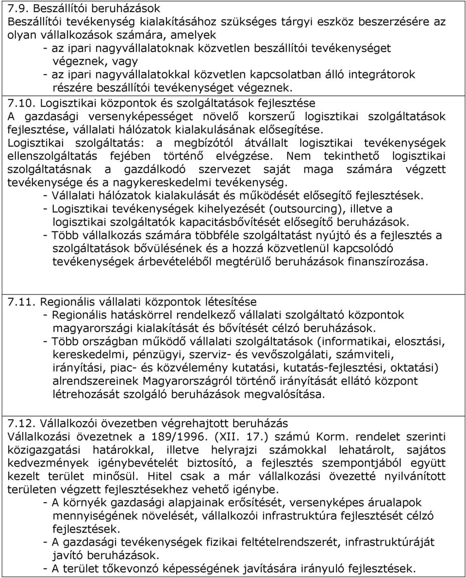 Logisztikai központok és szolgáltatások fejlesztése A gazdasági versenyképességet növelı korszerő logisztikai szolgáltatások fejlesztése, vállalati hálózatok kialakulásának elısegítése.