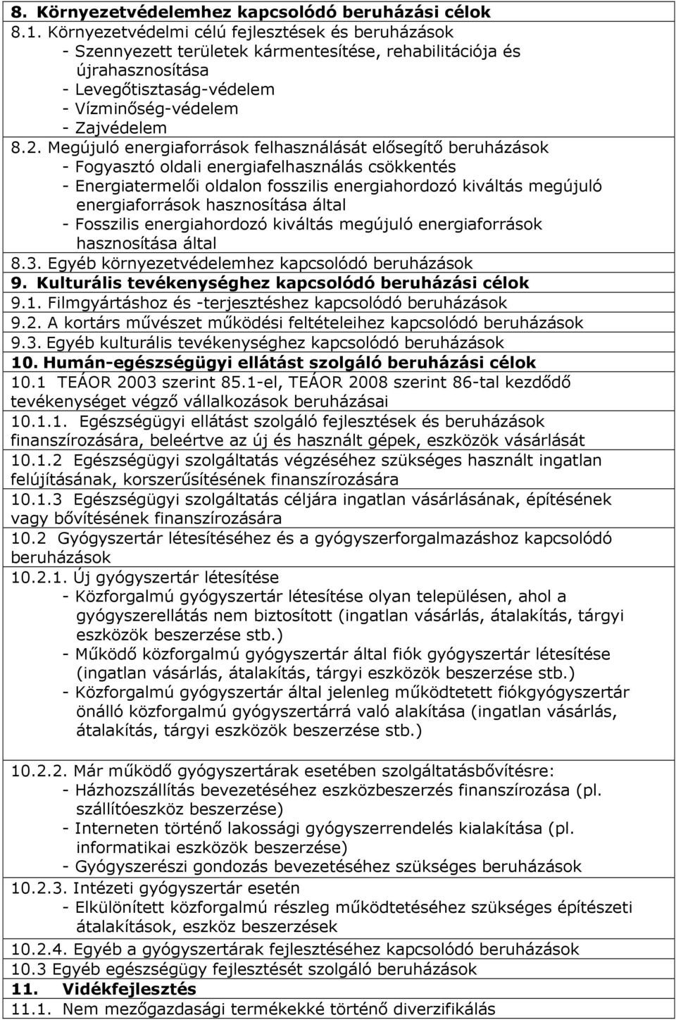 Megújuló energiaforrások felhasználását elısegítı beruházások - Fogyasztó oldali energiafelhasználás csökkentés - Energiatermelıi oldalon fosszilis energiahordozó kiváltás megújuló energiaforrások