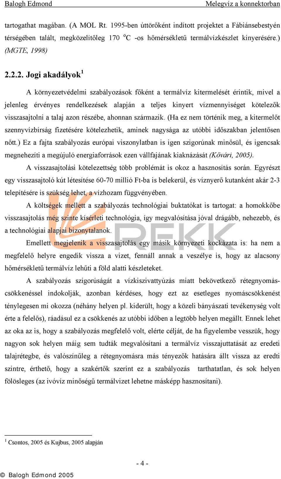 visszasajtolni a talaj azon részébe, ahonnan származik. (Ha ez nem történik meg, a kitermelőt szennyvízbírság fizetésére kötelezhetik, aminek nagysága az utóbbi időszakban jelentősen nőtt.