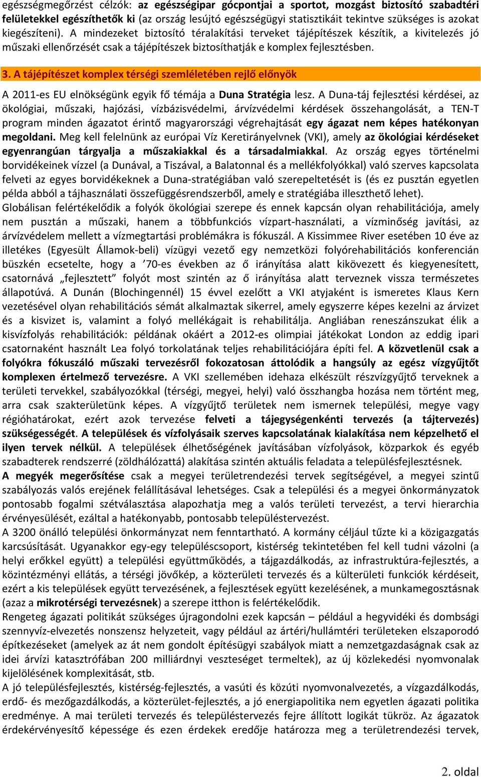 A tájépítészet komplex térségi szemléletében rejlő előnyök A 2011 es EU elnökségünk egyik fő témája a Duna Stratégia lesz.