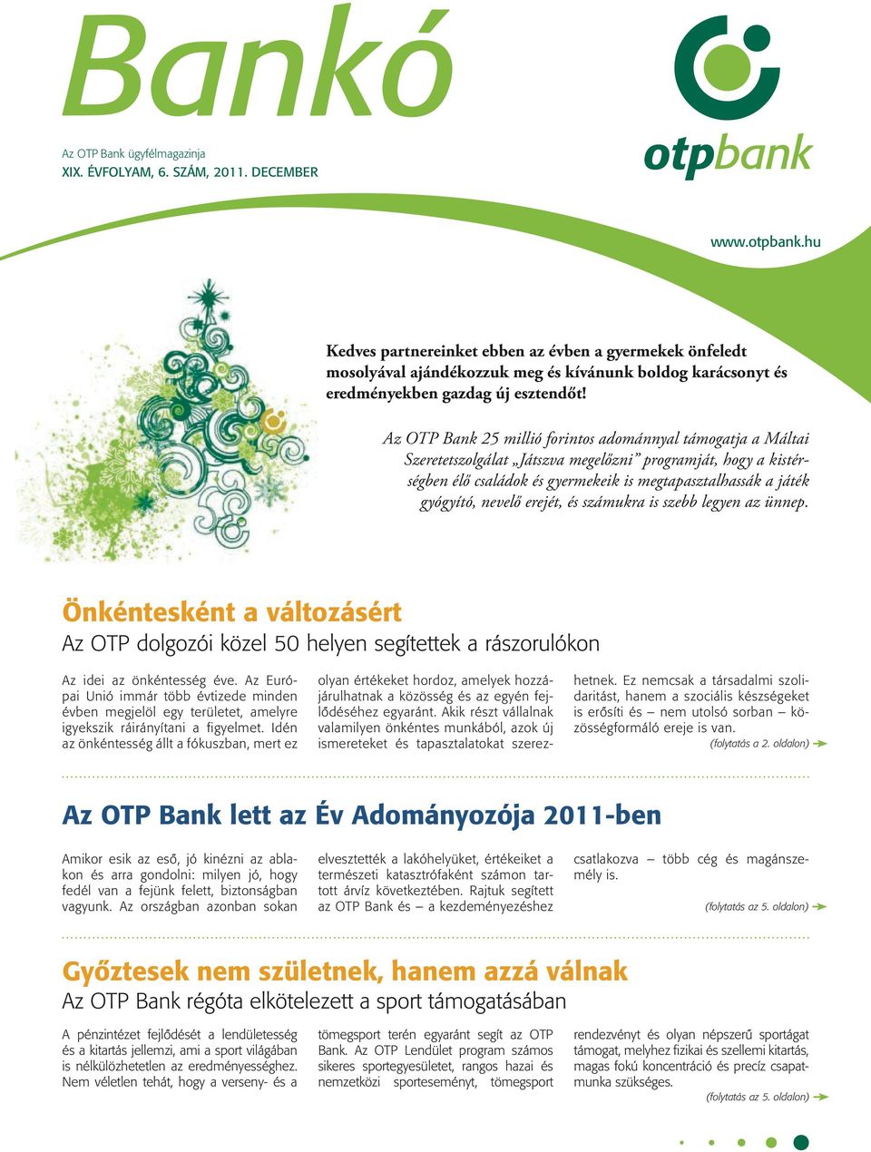 Az OTP Bank 25 millió forintos adománnyal támogatja a Máltai Szeretetszolgálat Játszva megelőzni programját, hogy a kistérségben élő családok és gyermekeik is megtapasztalhassák a játék gyógyító,