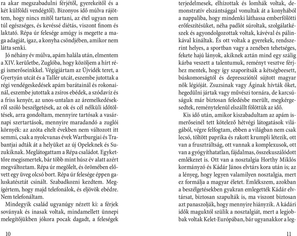 Répa úr felesége amúgy is megette a maga adagját, igaz, a konyha csöndjében, amikor nem látta senki. Jó néhány év múlva, apám halála után, elmentem a XIV.