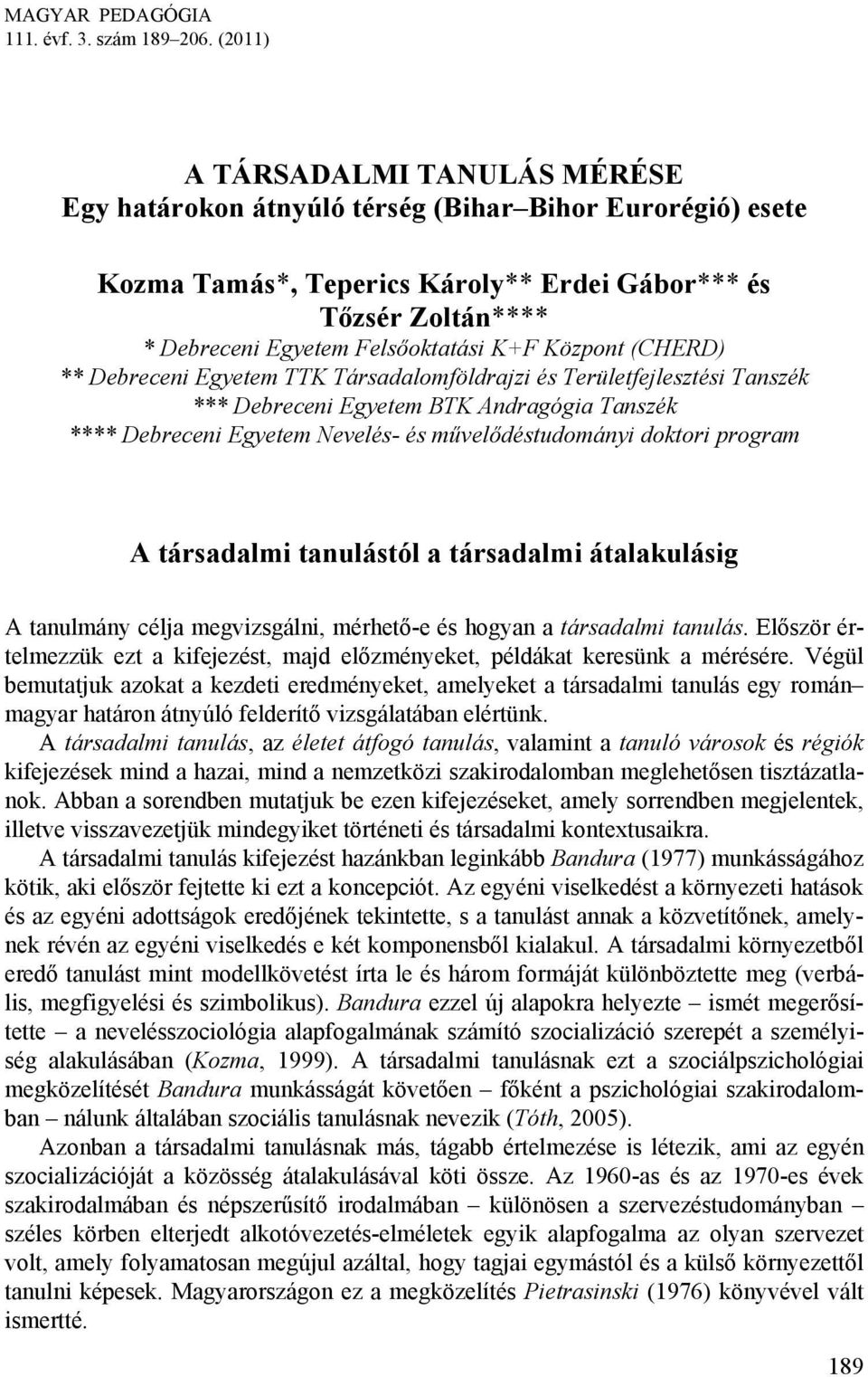 Központ (CHERD) ** Debreceni Egyetem TTK Társadalomföldrajzi és Területfejlesztési Tanszék *** Debreceni Egyetem BTK Andragógia Tanszék **** Debreceni Egyetem Nevelés- és művelődéstudományi doktori