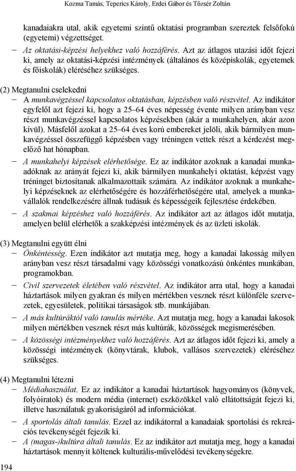 (2) Megtanulni cselekedni A munkavégzéssel kapcsolatos oktatásban, képzésben való részvétel.